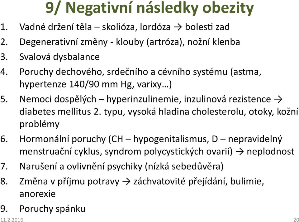 Nemoci dospělých hyperinzulinemie, inzulinová rezistence diabetes mellitus2. typu, vysoká hladina cholesterolu, otoky, kožní problémy 6.