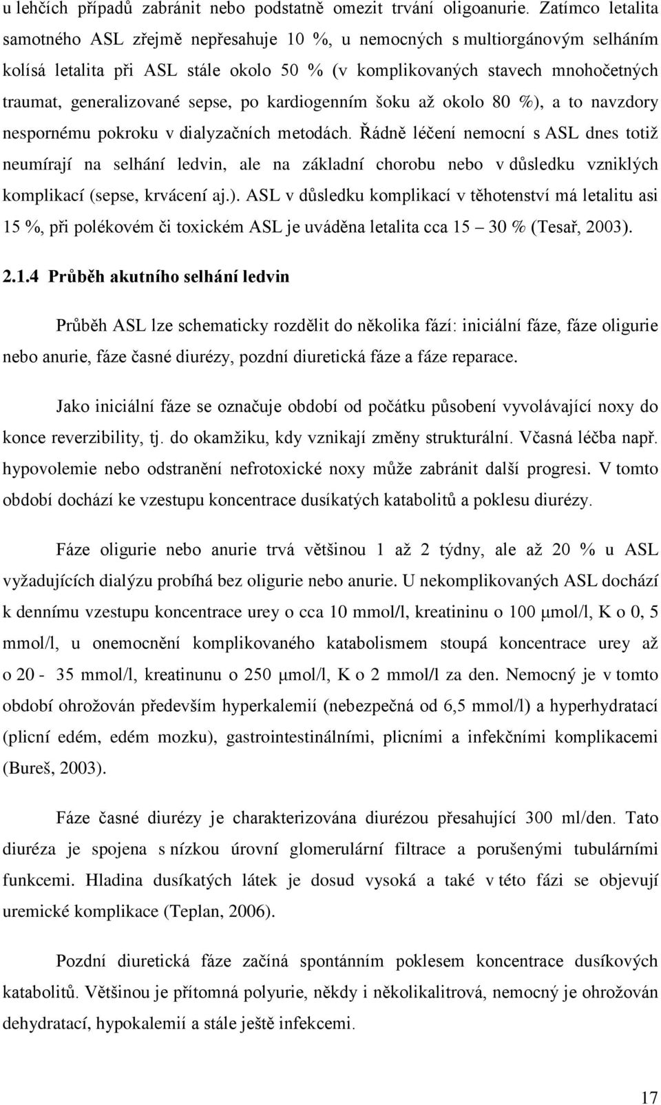 sepse, po kardiogenním šoku až okolo 80 %), a to navzdory nespornému pokroku v dialyzačních metodách.