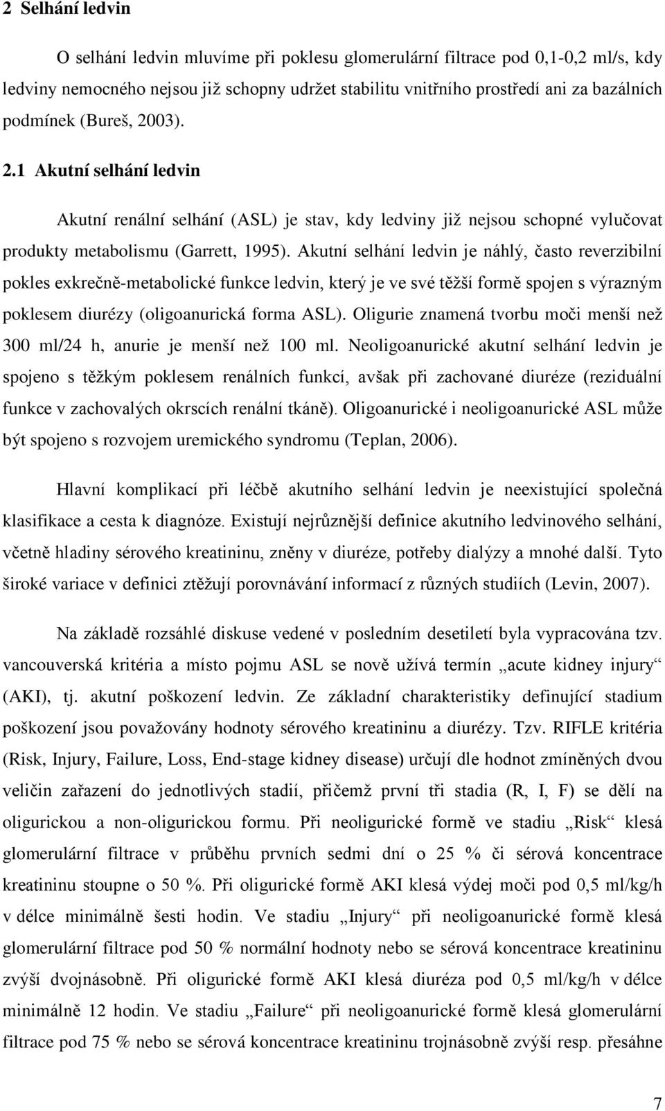 Akutní selhání ledvin je náhlý, často reverzibilní pokles exkrečně-metabolické funkce ledvin, který je ve své těžší formě spojen s výrazným poklesem diurézy (oligoanurická forma ASL).
