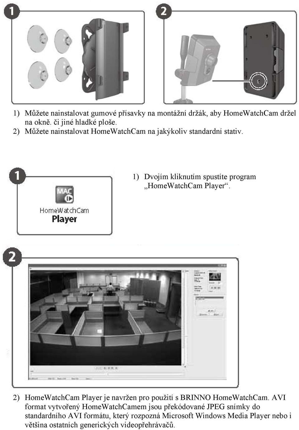 2) HomeWatchCam Player je navržen pro použití s BRINNO HomeWatchCam.