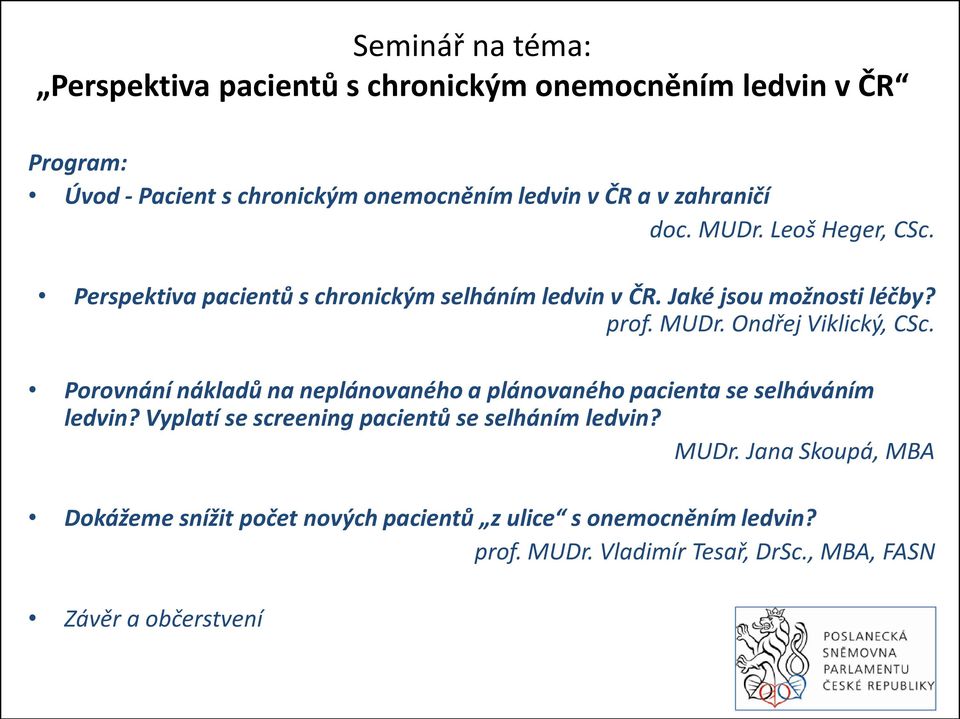 Porovnání nákladů na neplánovaného a plánovaného pacienta se selháváním ledvin? Vyplatí se screening pacientů se selháním ledvin? MUDr.