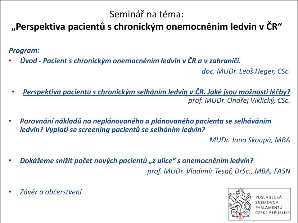 Porovnání nákladů na neplánovaného a plánovaného pacienta se selháváním ledvin? Vyplatí se screening pacientů se selháním ledvin? MUDr.