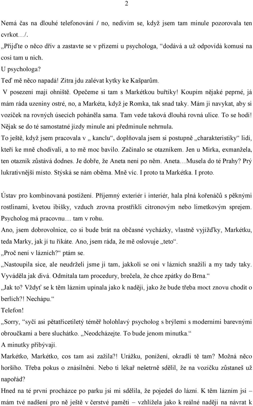 V posezení mají ohniště. Opečeme si tam s Markétkou buřtíky! Koupím nějaké peprné, já mám ráda uzeniny ostré, no, a Markéta, když je Romka, tak snad taky.