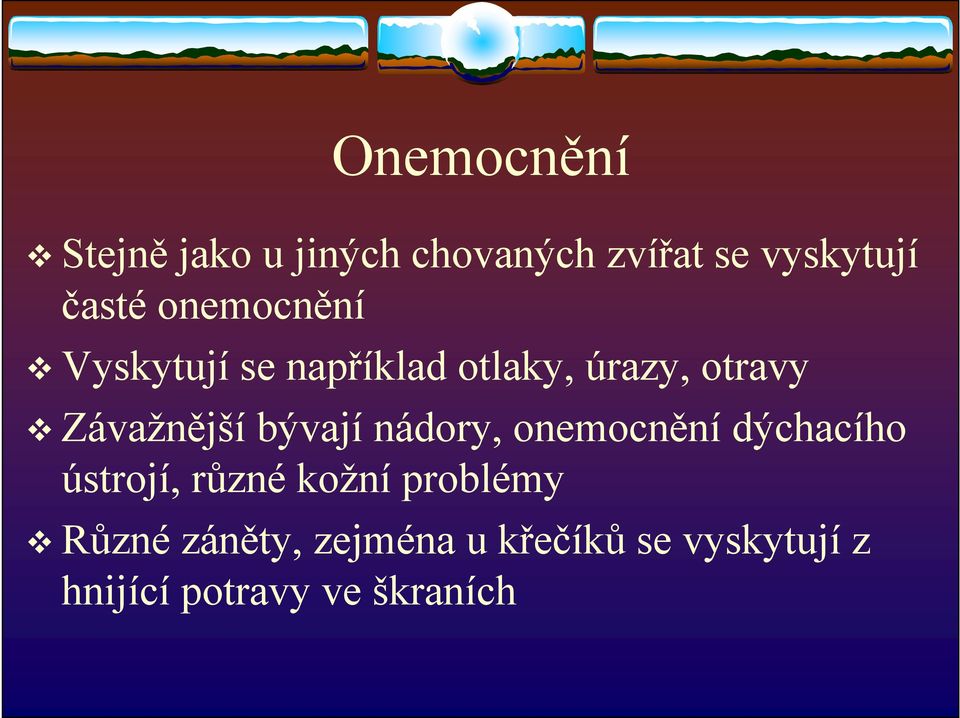 bývají nádory, onemocnění dýchacího ústrojí, různé kožní problémy