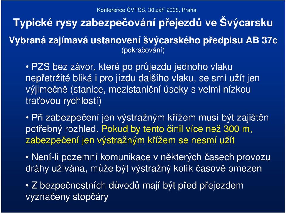 zabezpečení jen výstražným křížem musí být zajištěn potřebný rozhled.