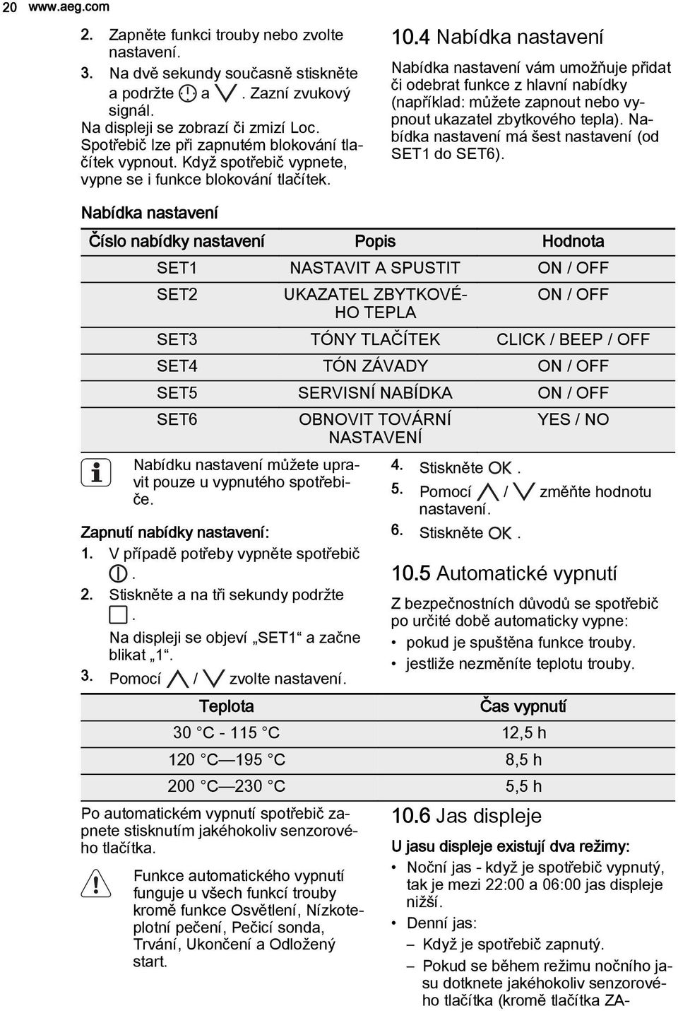 4 Nabídka nastavení Nabídka nastavení vám umožňuje přidat či odebrat funkce z hlavní nabídky (například: můžete zapnout nebo vypnout ukazatel zbytkového tepla).