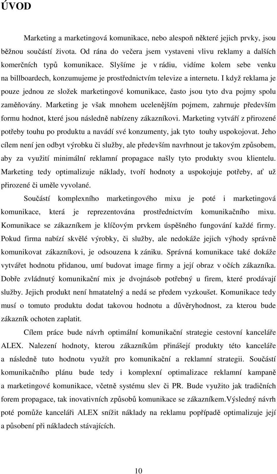 I když reklama je pouze jednou ze složek marketingové komunikace, často jsou tyto dva pojmy spolu zaměňovány.