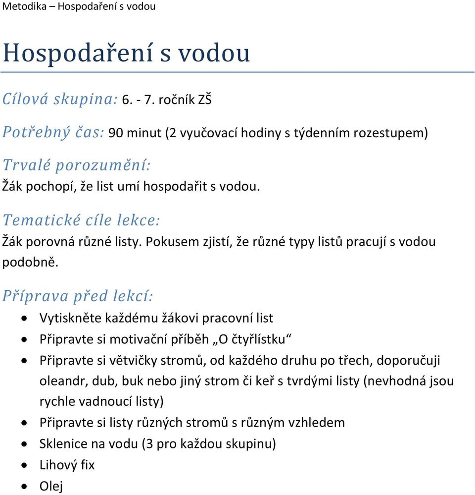 Tematické cíle lekce: Žák porovná různé listy. Pokusem zjistí, že různé typy listů pracují s vodou podobně.