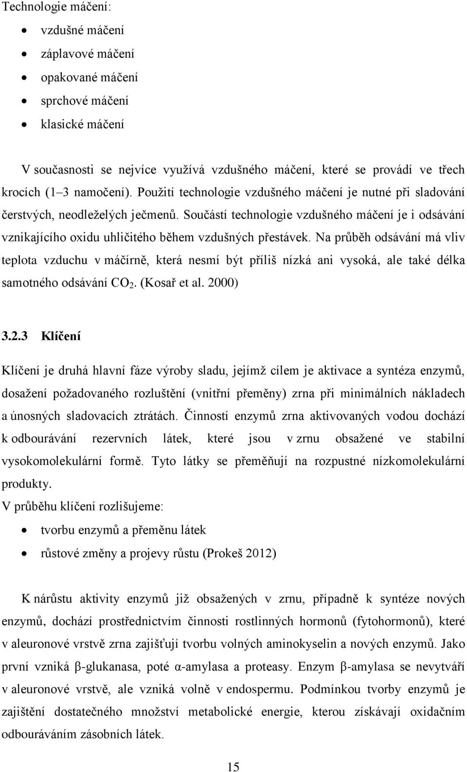 Součástí technologie vzdušného máčení je i odsávání vznikajícího oxidu uhličitého během vzdušných přestávek.