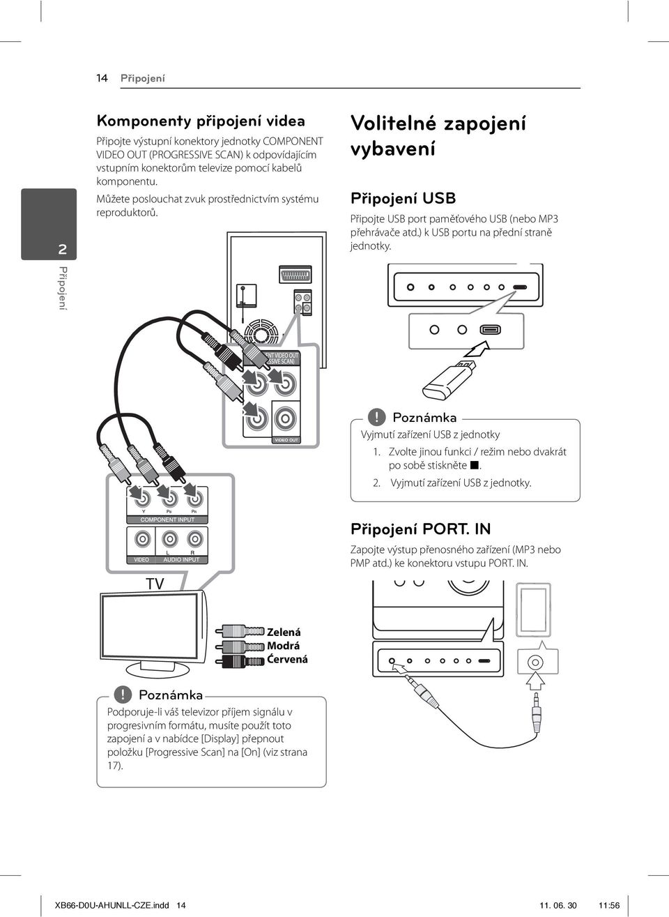 ) k USB portu na přední straně jednotky. Připojení, Poznámka Vyjmutí zařízení USB z jednotky 1. Zvolte jinou funkci / režim nebo dvakrát po sobě stiskněte Z. 2. Vyjmutí zařízení USB z jednotky. Připojení PORT.