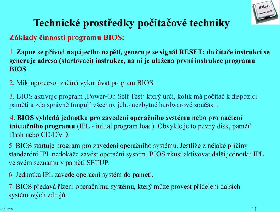 Mikroprocesor začíná vykonávat program BIOS. 3.