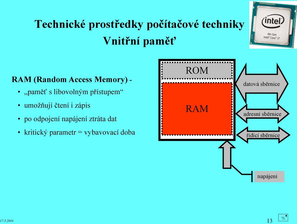 po odpojení napájení ztráta dat kritický parametr = vybavovací doba