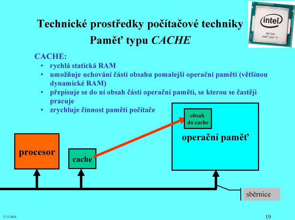 obsah části operační paměti, se kterou se častěji pracuje zrychluje činnost paměti