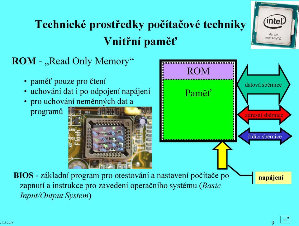 adresní sběrnice řídící sběrnice BIOS - základní program pro otestování a nastavení počítače po