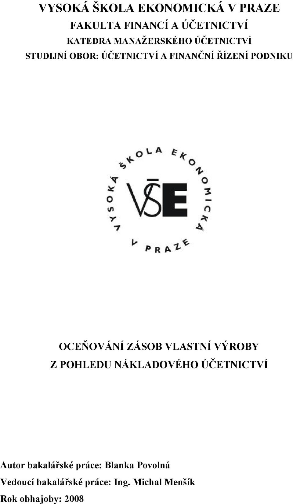 OCEŇOVÁNÍ ZÁSOB VLASTNÍ VÝROBY Z POHLEDU NÁKLADOVÉHO ÚČETNICTVÍ Autor