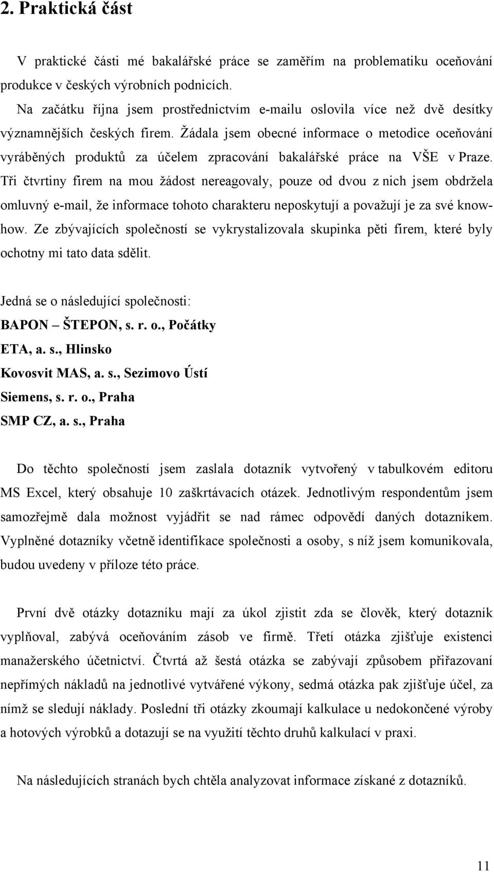 Žádala jsem obecné informace o metodice oceňování vyráběných produktů za účelem zpracování bakalářské práce na VŠE v Praze.