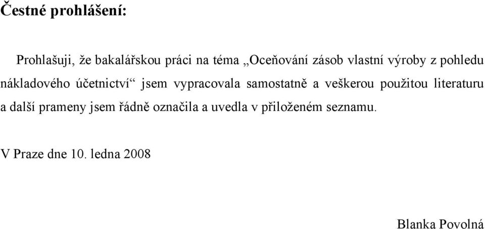 samostatně a veškerou použitou literaturu a další prameny jsem řádně