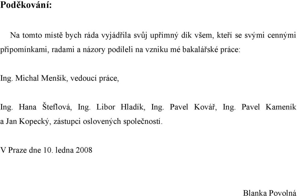 Michal Menšík, vedoucí práce, Ing. Hana Šteflová, Ing. Libor Hladík, Ing. Pavel Kovář, Ing.