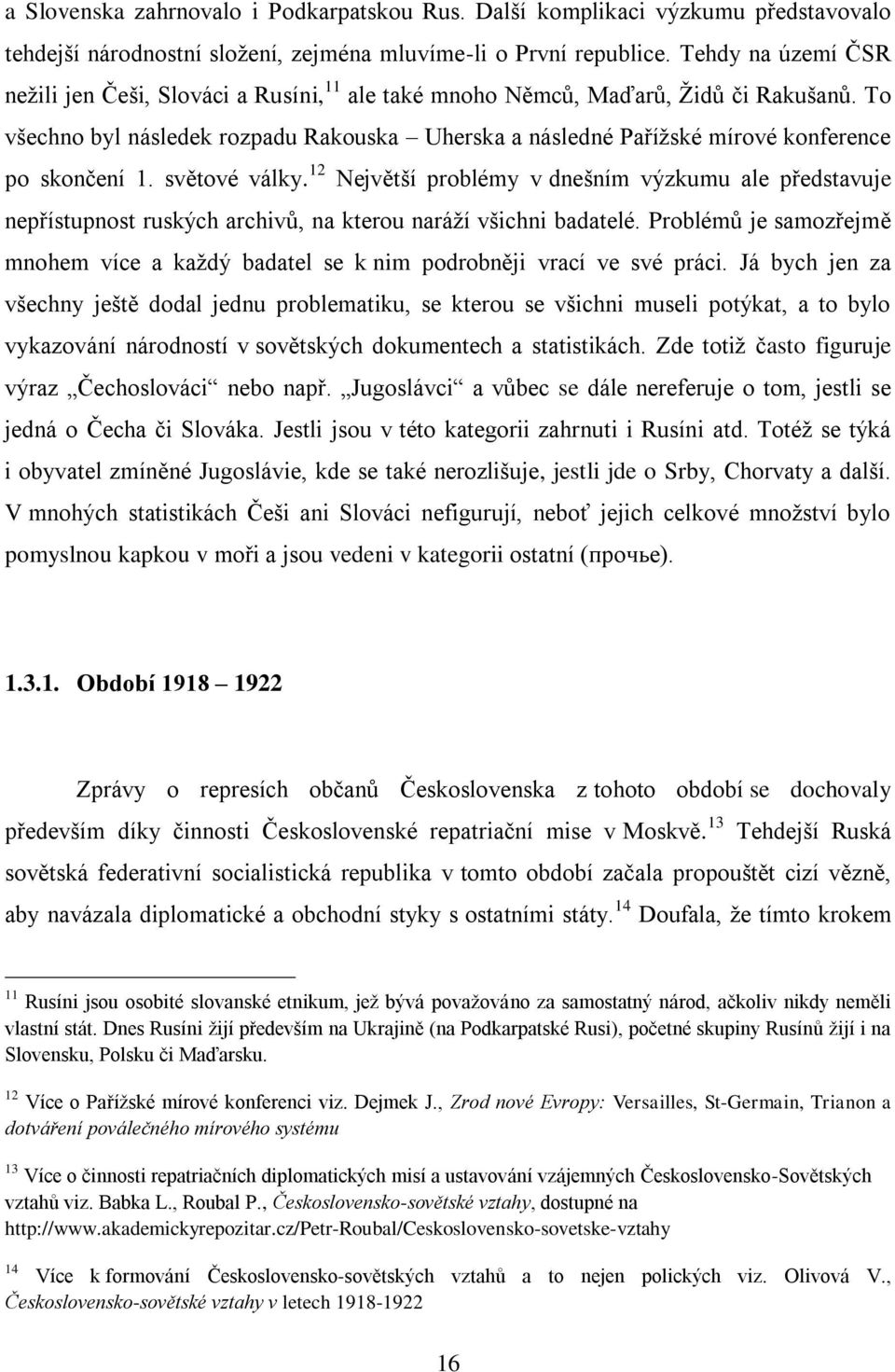 To všechno byl následek rozpadu Rakouska Uherska a následné Pařížské mírové konference po skončení 1. světové války.