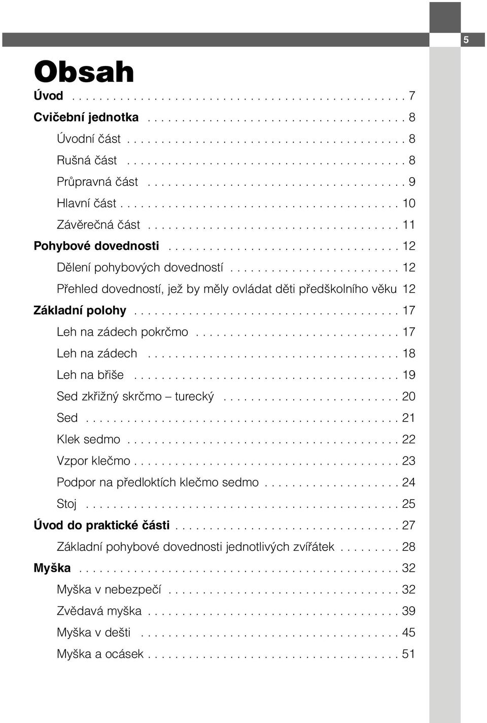 ................................. 12 Dělení pohybových dovedností......................... 12 Přehled dovedností, jež by měly ovládat děti předškolního věku 12 Základní polohy.