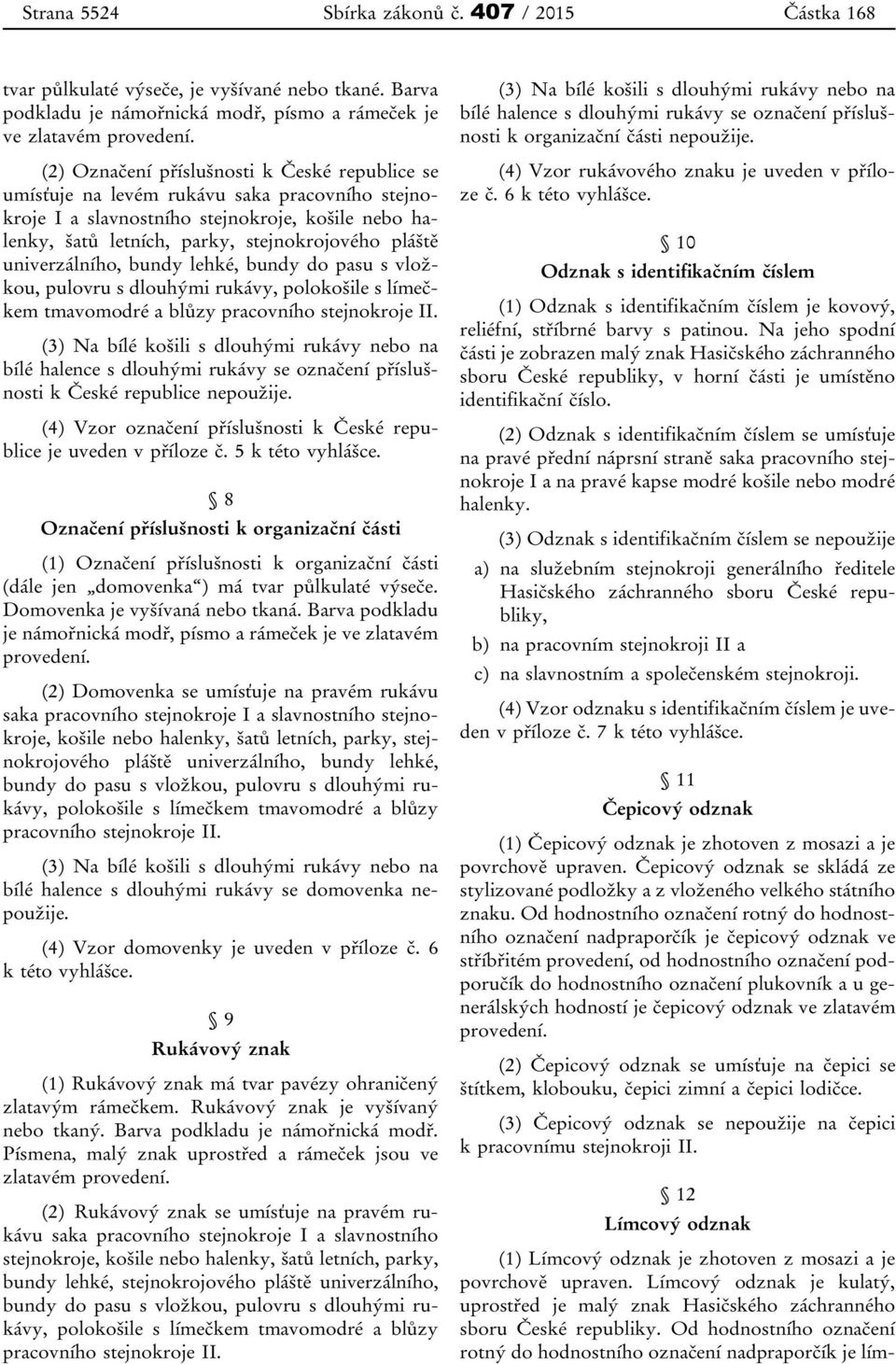 univerzálního, bundy lehké, bundy do pasu s vložkou, pulovru s dlouhými rukávy, polokošile s límečkem tmavomodré a blůzy pracovního stejnokroje II.