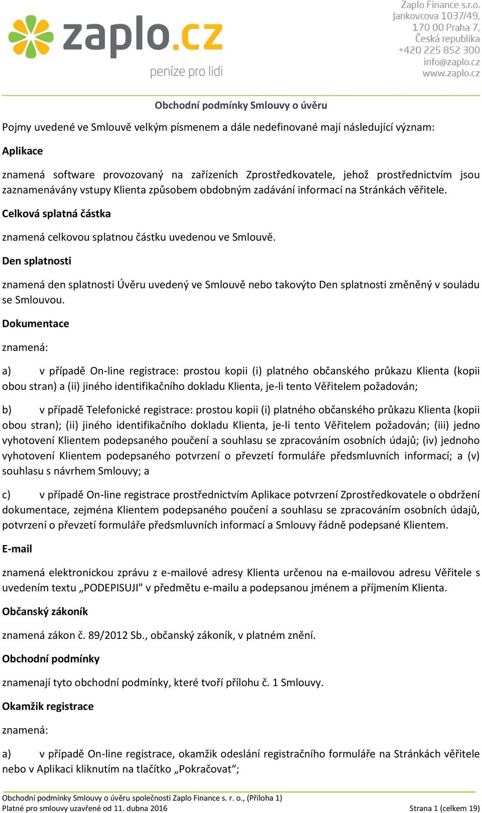 Den splatnosti znamená den splatnosti Úvěru uvedený ve Smlouvě nebo takovýto Den splatnosti změněný v souladu se Smlouvou.