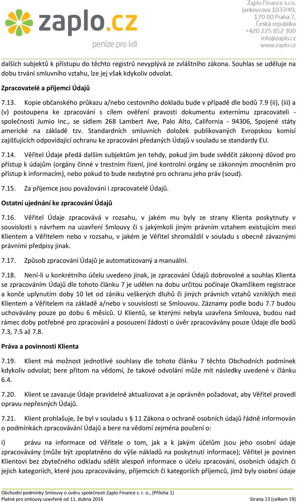 9 (ii), (iii) a (v) postoupena ke zpracování s cílem ověření pravosti dokumentu externímu zpracovateli - společnosti Jumio Inc.