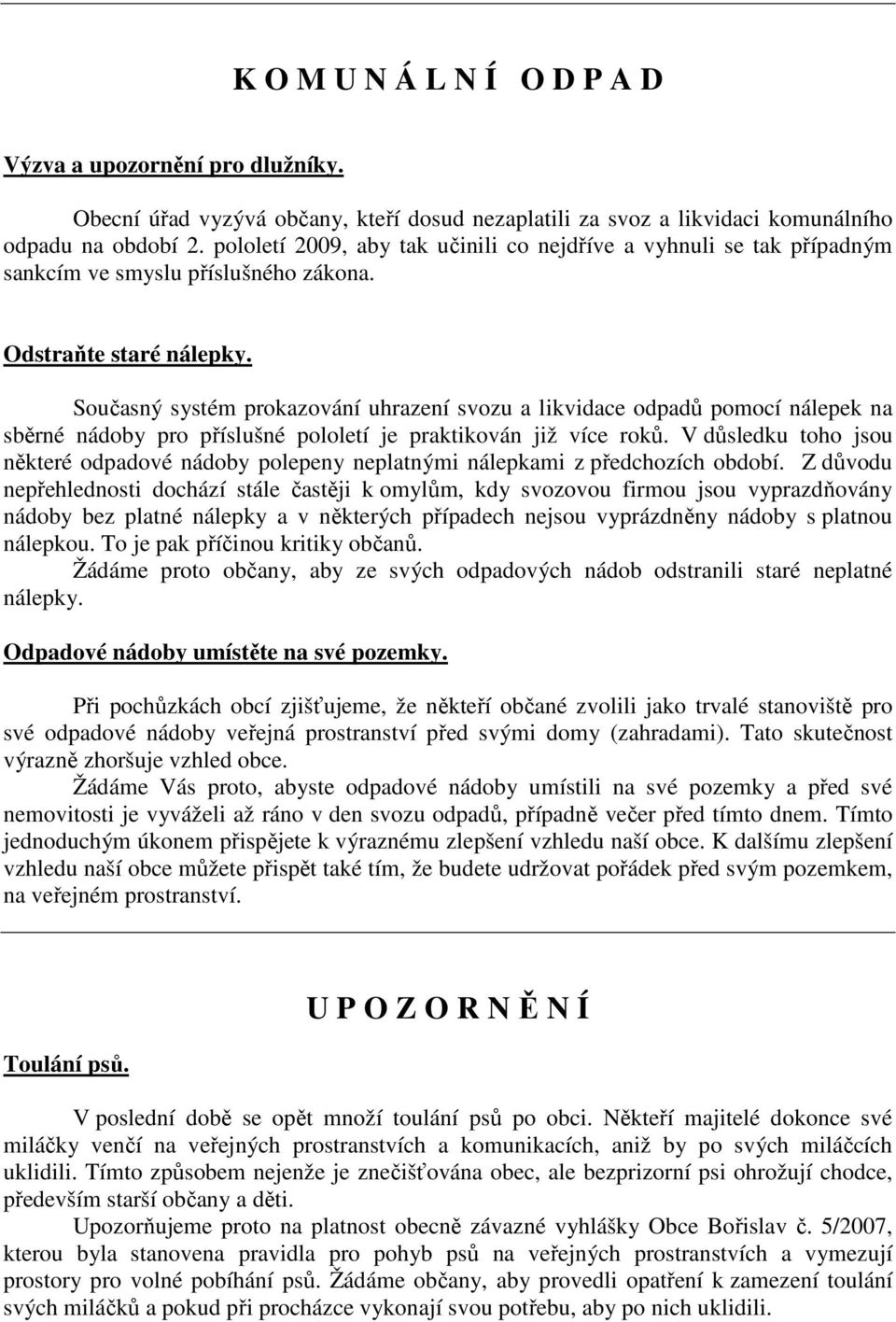 Současný systém prokazování uhrazení svozu a likvidace odpadů pomocí nálepek na sběrné nádoby pro příslušné pololetí je praktikován již více roků.