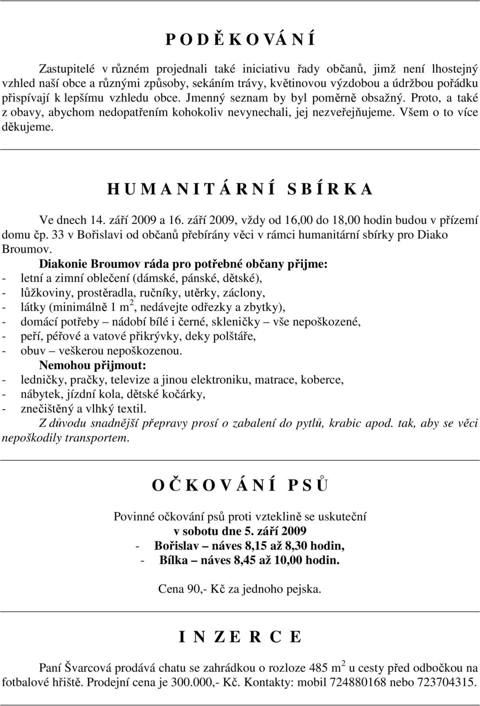 H U M A N I T Á R N Í S B Í R K A Ve dnech 14. září 2009 a 16. září 2009, vždy od 16,00 do 18,00 hodin budou v přízemí domu čp.