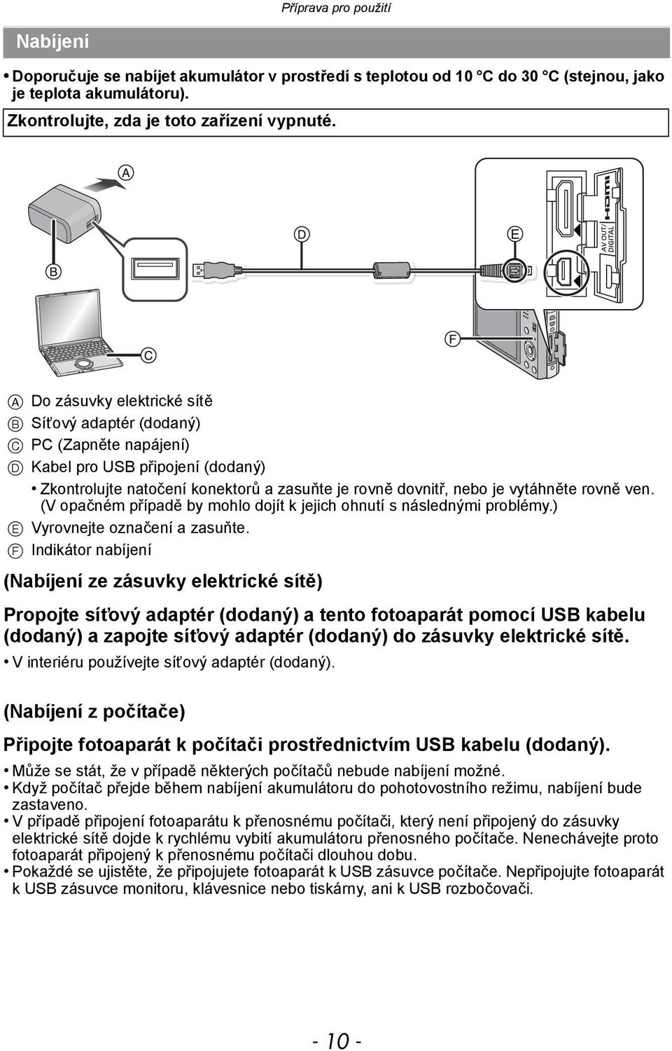 ven. (V opačném případě by mohlo dojít k jejich ohnutí s následnými problémy.) E Vyrovnejte označení a zasuňte.