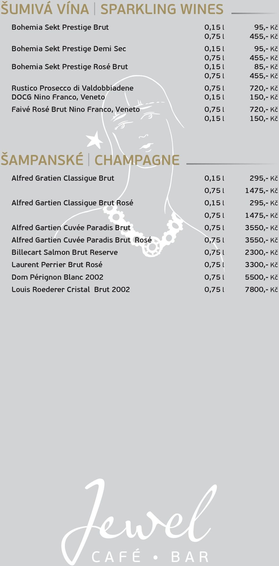 Gratien Classigue Brut 0,15 l 295,- Kč 0,75 l 1475,- Kč Alfred Gartien Classigue Brut Rosé 0,15 l 295,- Kč 0,75 l 1475,- Kč Alfred Gartien Cuvée Paradis Brut 0,75 l 3550,- Kč Alfred Gartien Cuvée