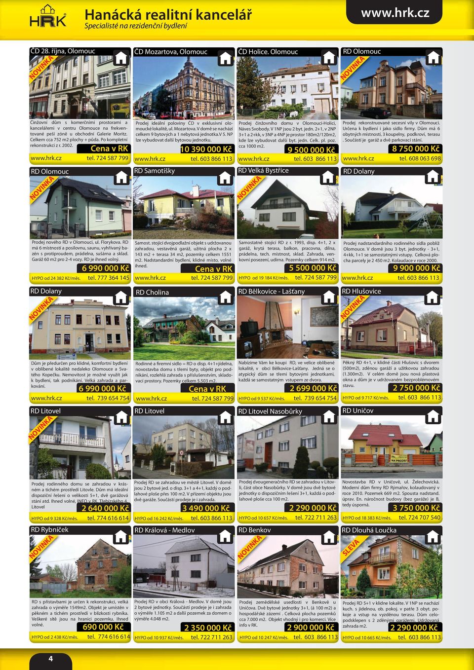 Po kompletní rekonstrukci z r. 2002. RD Olomouc tel. 724 587 799 Prodej ideální poloviny ČD v exklusivní olomoucké lokalitě, ul. Mozartova. V domě se nachází celkem 9 bytových a 1 nebytová jednotka.