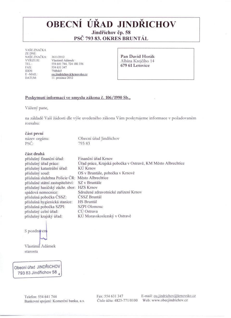 prosince 20 I2 Pan David Horák Albína Krejčího 14 679 61 Letovice Poskytnutí informací ve smyslu zákona č. 106/1990 Sb.
