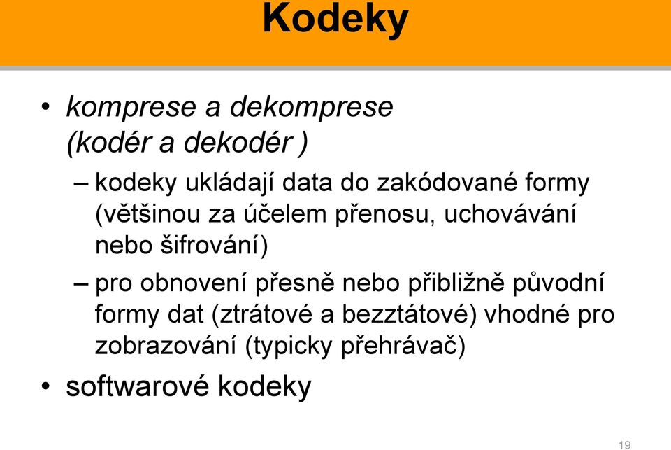 šifrování) pro obnovení přesně nebo přibližně původní formy dat