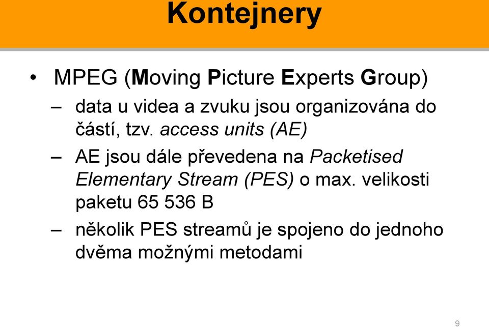 access units (AE) AE jsou dále převedena na Packetised Elementary