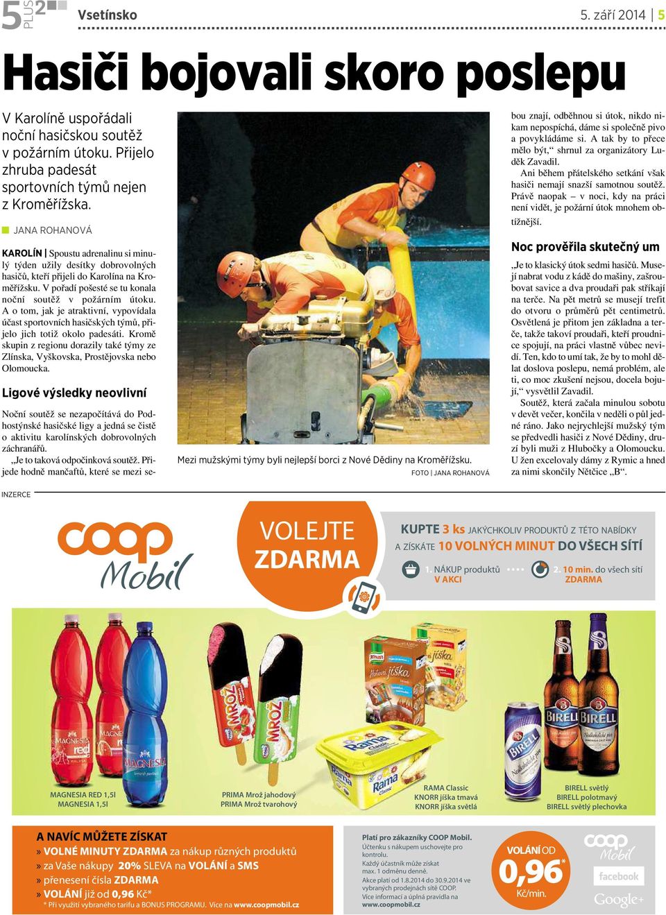 Aotom, jak je atraktivní, vypovídala účast sportovních hasičských týmů, přijelo jich totiž okolo padesáti. Kromě skupin zregionu dorazily také týmy ze Zlínska, Vyškovska, Prostějovska nebo Olomoucka.