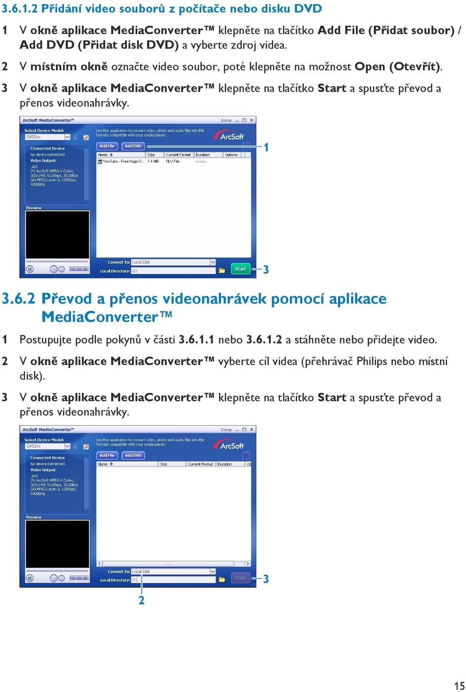2 V místním okně označte video soubor, poté klepněte na možnost Open (Otevřít). 3 V okně aplikace MediaConverter klepněte na tlačítko Start a spusťte převod a přenos videonahrávky.