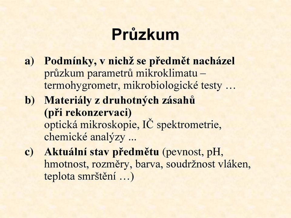 rekonzervaci) optická mikroskopie, IČ spektrometrie, chemické analýzy.
