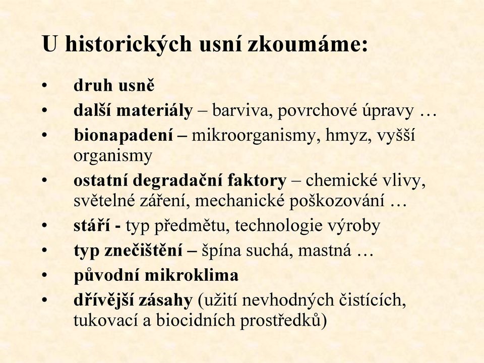 záření, mechanické poškozování stáří - typ předmětu, technologie výroby typ znečištění špína
