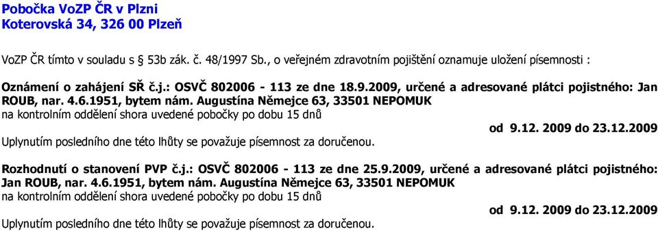 Augustína Němejce 63, 33501 NEPOMUK Rozhodnutí o stanovení PVP č.j.: OSVČ 802006-113 ze dne 25.