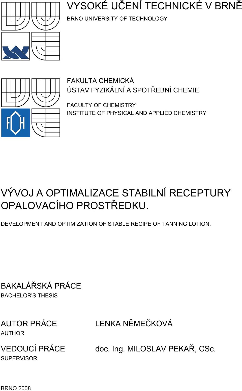 RECEPTURY OPALOVACÍHO PROSTŘEDKU. DEVELOPMENT AND OPTIMIZATION OF STABLE RECIPE OF TANNING LOTION.