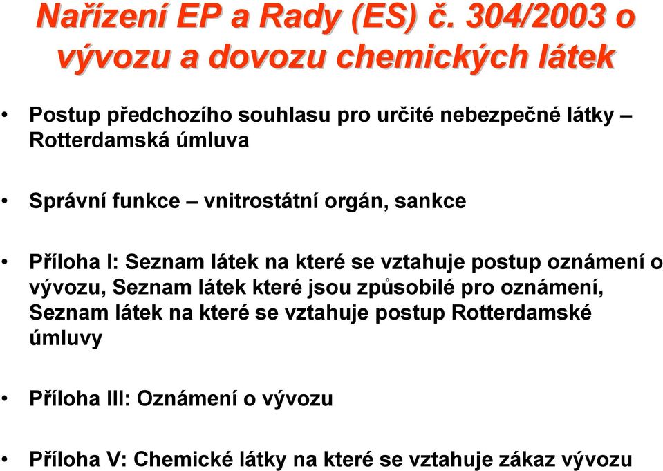 úmluva Správní funkce vnitrostátní orgán, sankce Příloha I: Seznam látek na které se vztahuje postup oznámení o