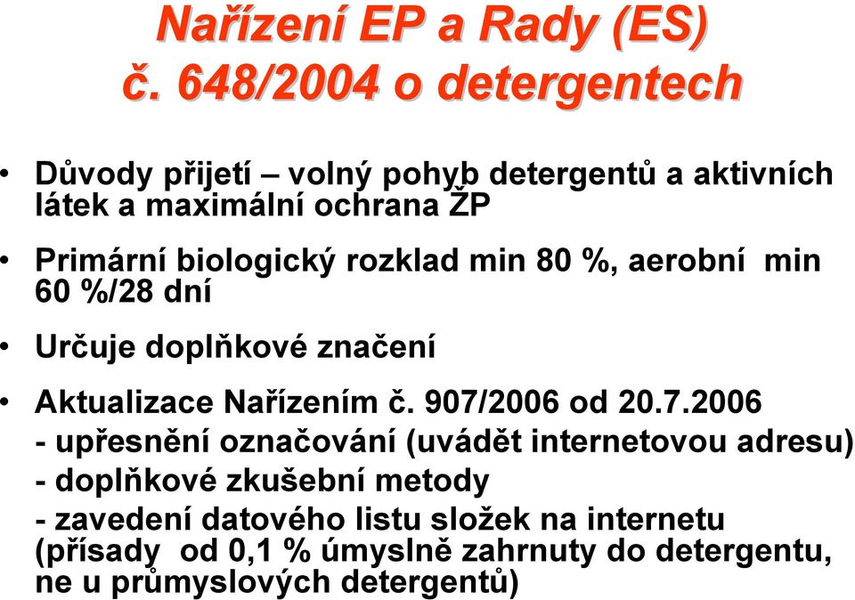 biologický rozklad min 80 %, aerobní min 60 %/28 dní Určuje doplňkové značení Aktualizace Nařízením č. 907/2006 od 20.