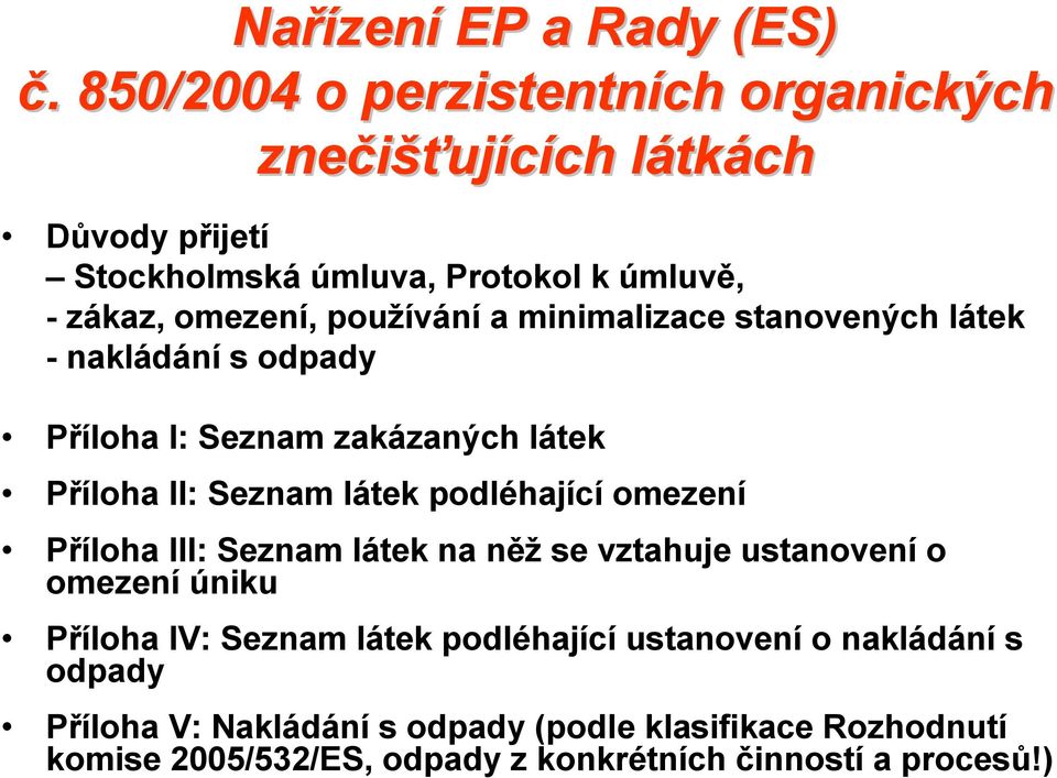 používání a minimalizace stanovených látek - nakládání s odpady Příloha I: Seznam zakázaných látek Příloha II: Seznam látek podléhající omezení