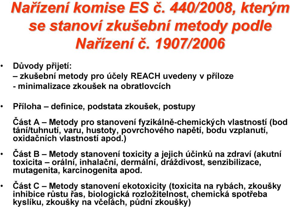 fyzikálně-chemických vlastností (bod tání/tuhnutí, varu, hustoty, povrchového napětí, bodu vzplanutí, oxidačních vlastností apod.