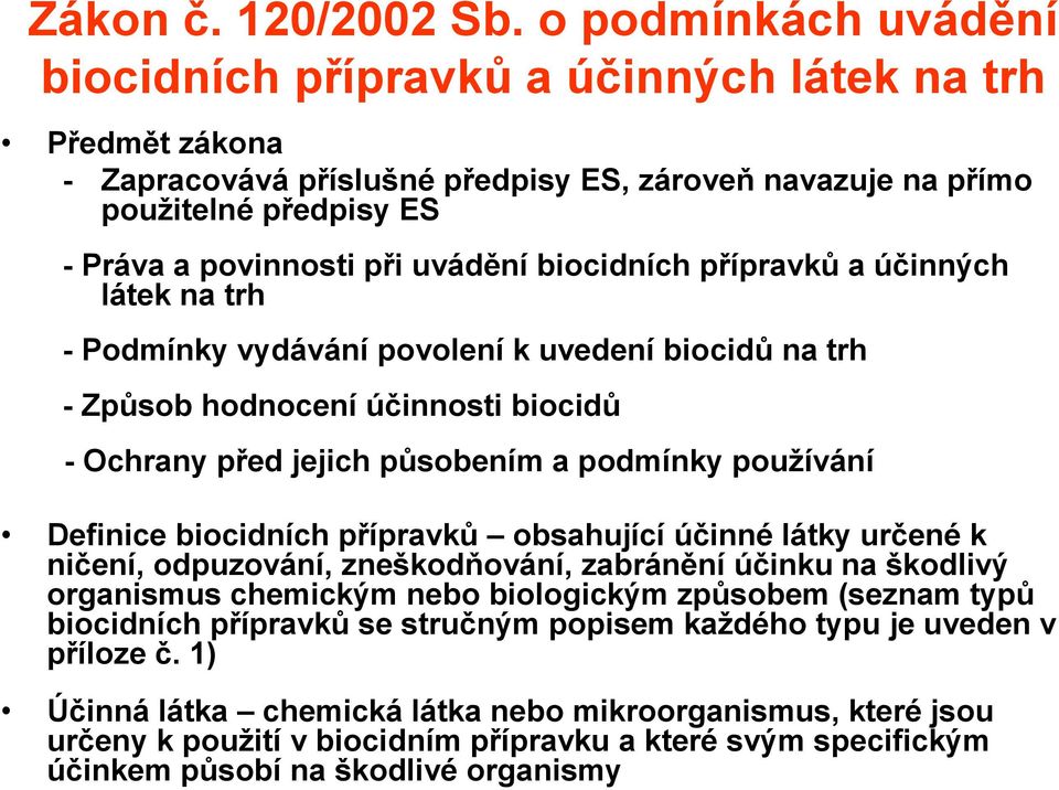 biocidních přípravků a účinných látek na trh - Podmínky vydávání povolení k uvedení biocidů na trh - Způsob hodnocení účinnosti biocidů - Ochrany před jejich působením a podmínky používání Definice