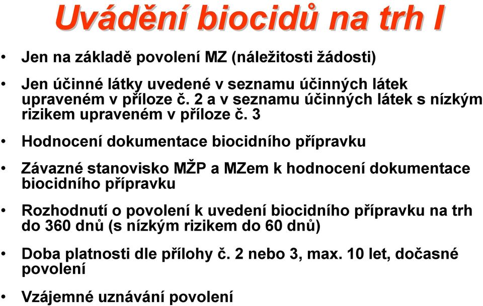 3 Hodnocení dokumentace biocidního přípravku Závazné stanovisko MŽP a MZem k hodnocení dokumentace biocidního přípravku Rozhodnutí o