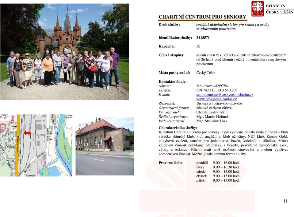 709 seniorcentrum@ceskytesin.charita.cz www.ceskytesin.caritas.cz Biskupství ostravsko-opavské účelové zařízení církve Charita Mgr. Martin Hořínek Mgr.