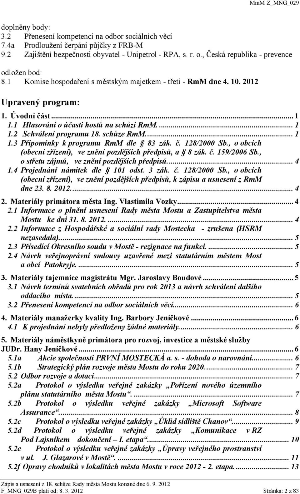 ... 1 1.3 Připomínky k programu RmM dle 83 zák. č. 128/2000 Sb., o obcích (obecní zřízení), ve znění pozdějších předpisů, a 8 zák. č. 159/2006 Sb., o střetu zájmů, ve znění pozdějších předpisů.... 4 1.