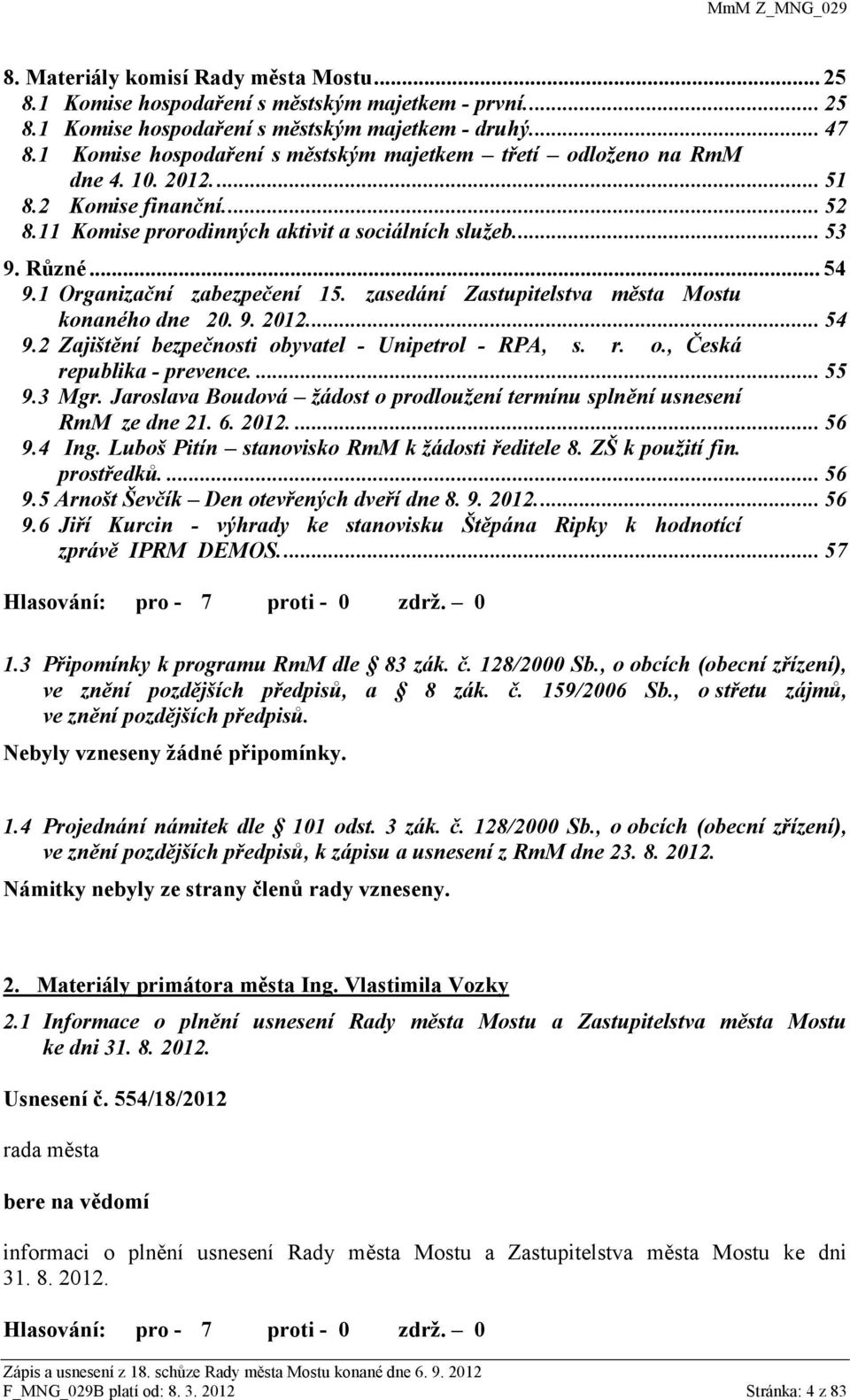 1 Organizační zabezpečení 15. zasedání Zastupitelstva města Mostu konaného dne 20. 9. 2012.... 54 9.2 Zajištění bezpečnosti obyvatel - Unipetrol - RPA, s. r. o., Česká republika - prevence.... 55 9.